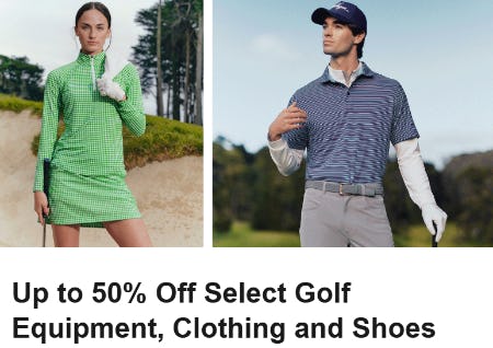 Up to 50% Off Select Golf Equipment, Clothing and Shoes
