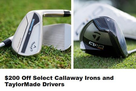 $200 Off Select Callaway Irons and TaylorMade Drivers