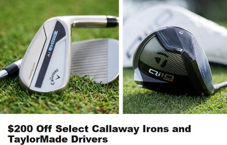 $200 Off Select Callaway Irons and TylorMade Drivers