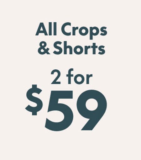 All Crops and Shorts 2 for $59