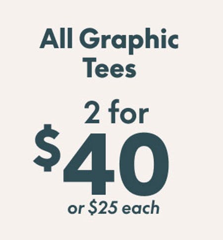 All Graphic Tees 2 for $40 or $25 Each