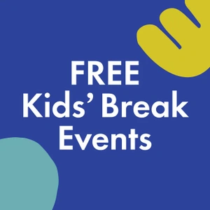 FREE Kids’ Break Events 