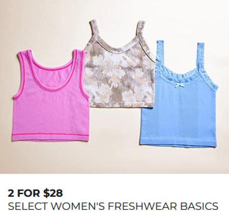 2 FOR $28 SELECT WOMEN'S FRESHWEAR BASICS