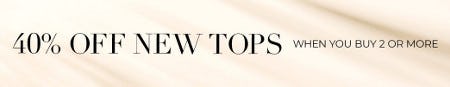40% off New Tops When You Buy 2 or More
