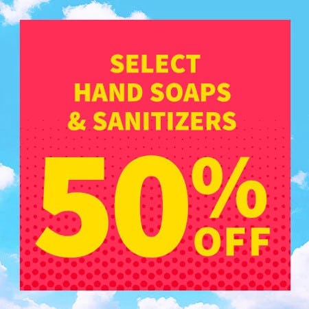 50% off Select Hand Soaps and Sanitizers