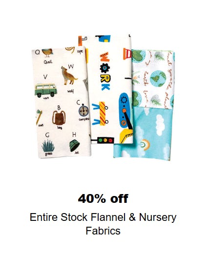 40% Off Entire Stock Flannel and Nursery Fabrics