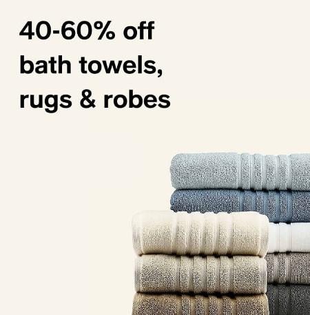 40-60% off Bath Towels, Rugs and Robes