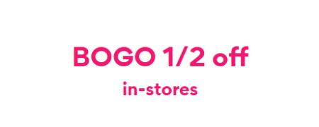 BOGO 1/2 Off In-Stores