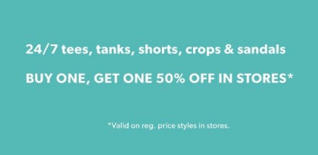 Buy One, Get One 50% off 24/7 Tees, Tanks, Shorts, Crops and Sandals