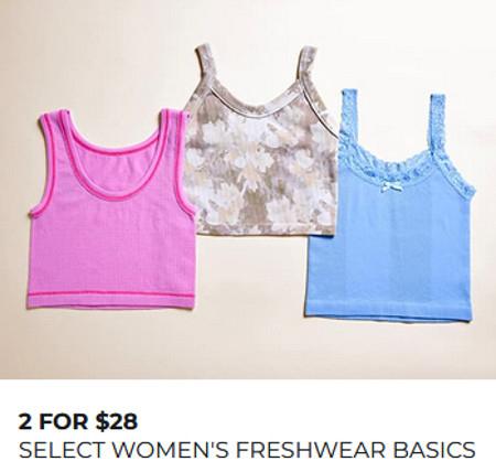 2 FOR $28 SELECT WOMEN'S FRESHWEAR BASICS