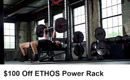 $100 Off ETHOS Power Rack