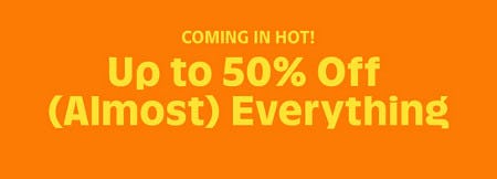 Up to 50% off (Almost) Everything