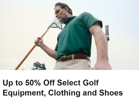 Up to 50% Off Select Golf Equipment, Clothing and Shoes