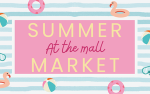 Premier Pop-UP Events presents: SUMMER at the Mall Market!