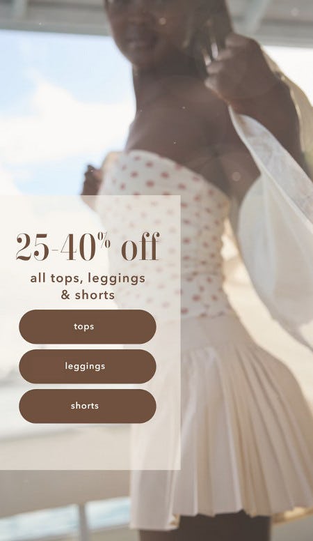 25-40% off All Tops, Leggings and Shorts