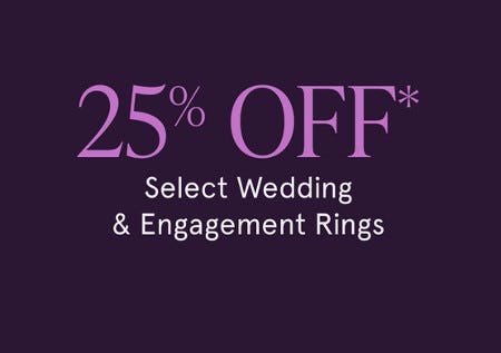 25% off Select Wedding and Engagement Rings