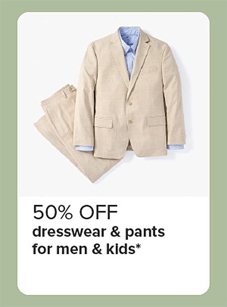 50% Off Dresswear & Pants For Men & Kids