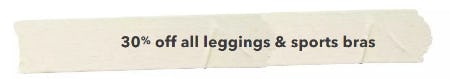 30% Off All Leggings & Sports Bras
