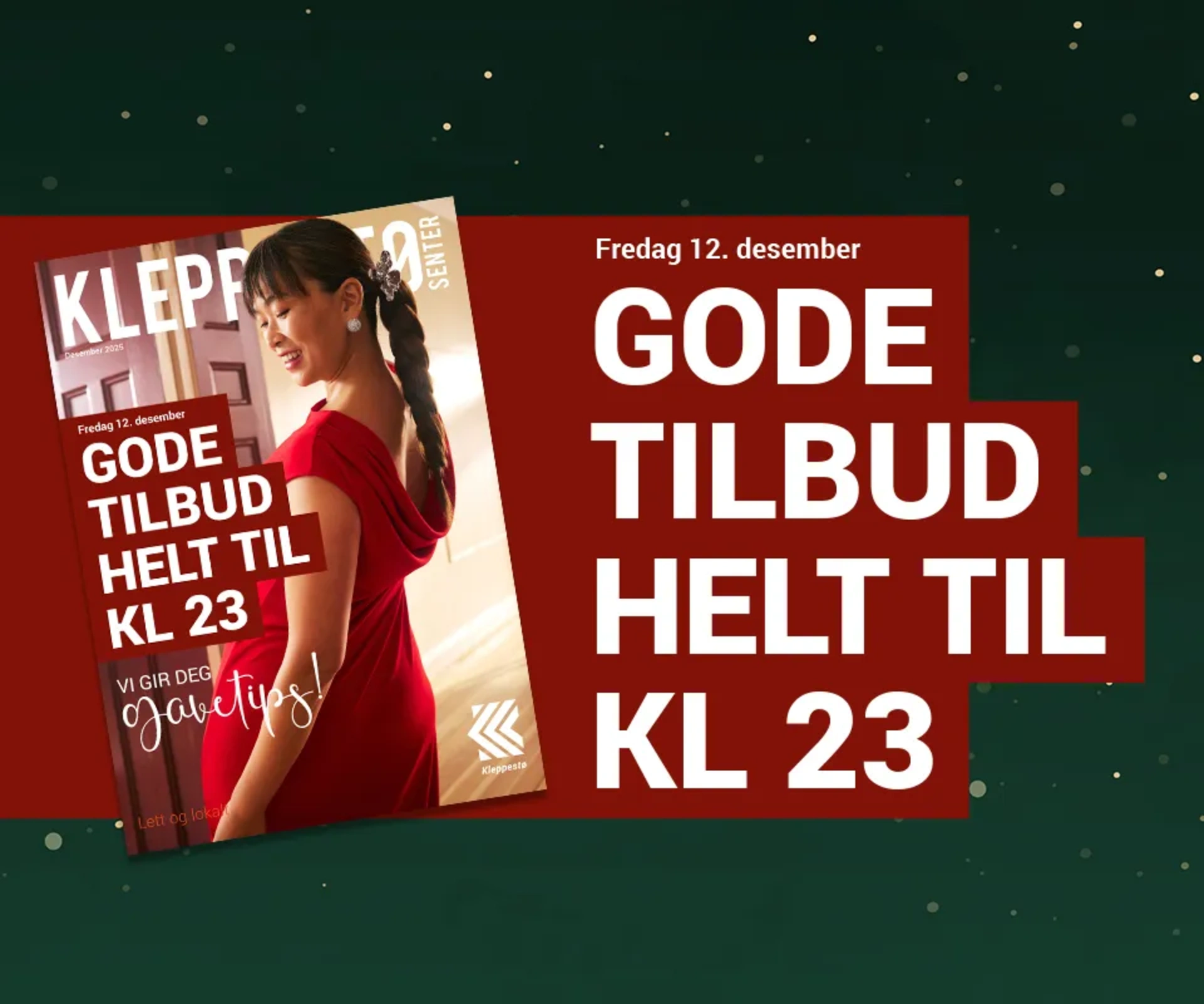 Velkommen til nattåpent Fredag 12. desember holder vi åpent helt til kl 23 slik at du kan få gjort deg ferdig med julehandelen
