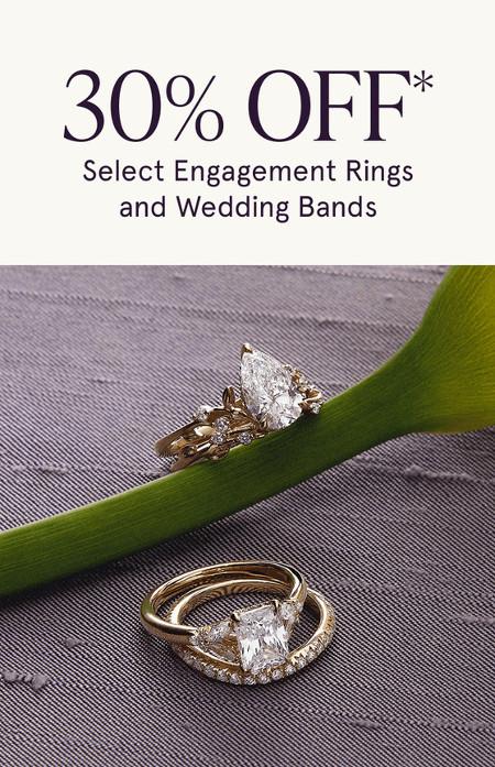 30% off Select Engagement Rings and Wedding Bands