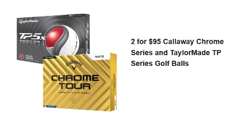 2 for $95 Callaway Chrome Series and TaylorMade TP Series Golf Balls