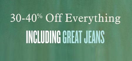 30-40% off Everything Including Great Jeans