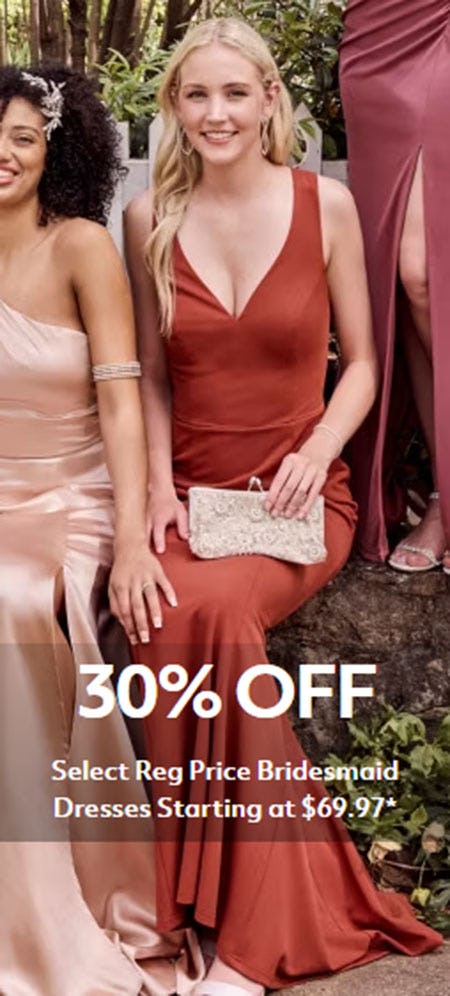 30% Off Select Reg Price Bridesmaid Dresses Starting at $69.97