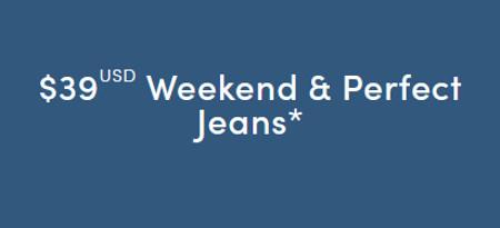 $39 Weekend & Perfect Jeans