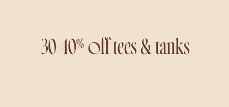 30-40% off Tees and Tanks