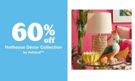 60% Off Hothouse Décor Collection by Ashland