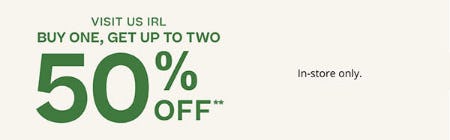 Buy One, Get Up to Two 50% Off In-Store Only
