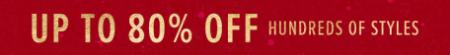 Up to 80% Off Hundreds Of Styles