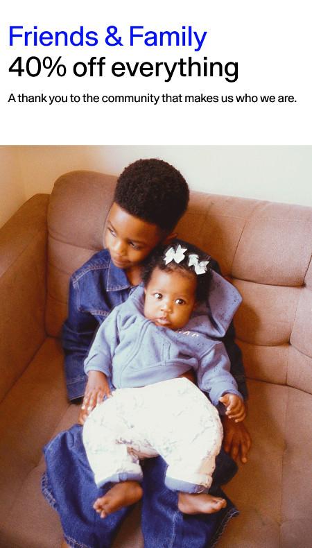 Friends & Family: 40% off Everything