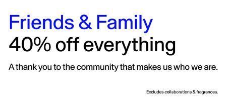 Friends & Family: 40% off Everything