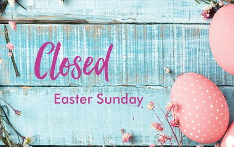 Closed Easter Sunday 
