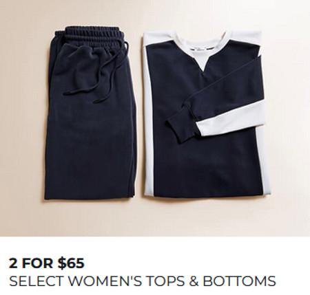 2 FOR $65 SELECT WOMEN'S TOPS & BOTTOMS