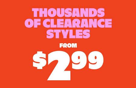 Thousands of Clearance Styles From $2.99