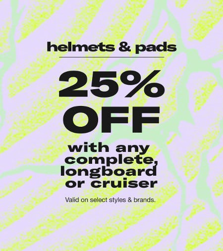 Helmets and Pads 25% off With Any Complete Longboard or Cruiser