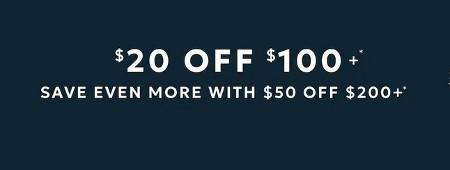$20 Off When You Spend $100+ or $50 Off When You Spend $200+
