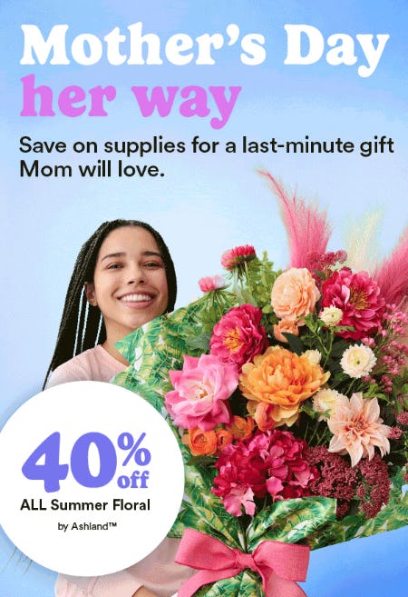 40% Off All Summer Floral by Ashland™