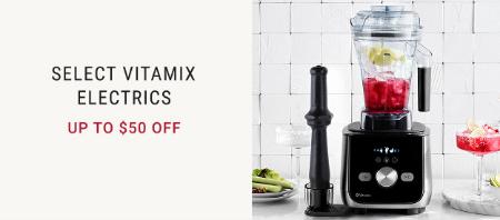 Up to $50 Off Select Vitamix Electrics