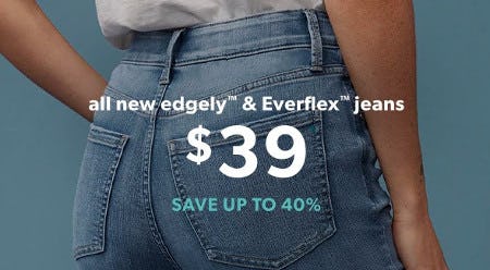 All New edgely and Everflex Jeans Now Only $39