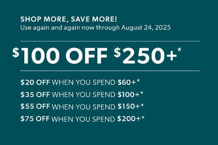 $20 off $60, $35 off $100, $55 off $150, $75 off $200 or $100 off $250 or More