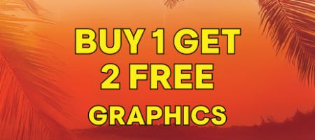 Buy 1, Get 2 Free Graphics