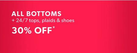 30% off Bottoms, 24/7 Tops, Plaids and Shoes