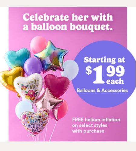 Starting at $1.99 Each Balloons & Accessories