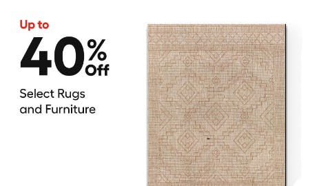 Up to 40% Off Select Rugs and Furniture