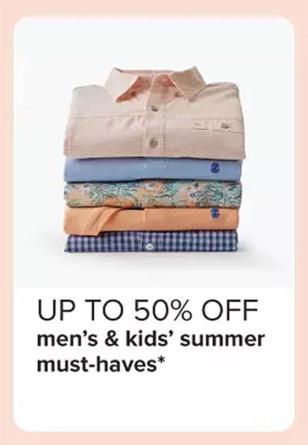 Up to 50% Off Men's & Kids' Summer Must-Haves
