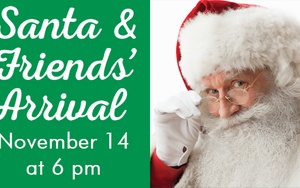Santa & Friends' Grand Arrival – November 14 @ 6 PM