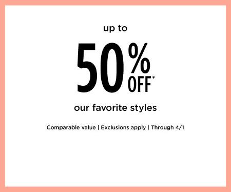 Up to 50% off Our Favorite Styles